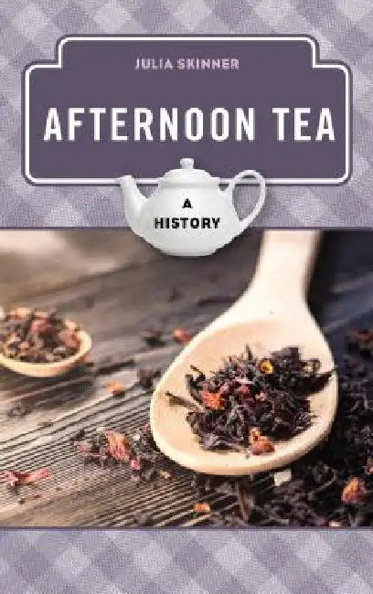 Afternoon Tea: A History by Julia Skinner