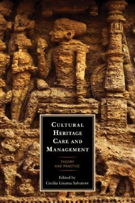 Cultural Heritage Care and Management: Theory and Practice by Cecilia Lizama Salvatore