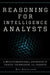 Reasoning for Intelligence Analysts: A Multidimensional Approach of Traits, Techniques, and Targets by Noel Hendrickson