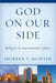 God on Our Side: Religion in International Affairs by Shireen T. Hunter