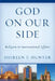 God on Our Side: Religion in International Affairs by Shireen T. Hunter