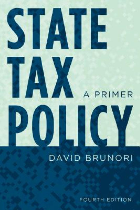 State Tax Policy: A Primer by David Brunori
