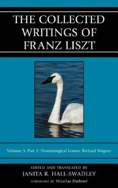 Collected Writings of Franz Liszt: Dramaturgical Leaves: Richard Wagner by Janita R. Hall-Swadley