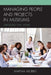 Managing People and Projects in Museums: Strategies that Work by Martha Morris