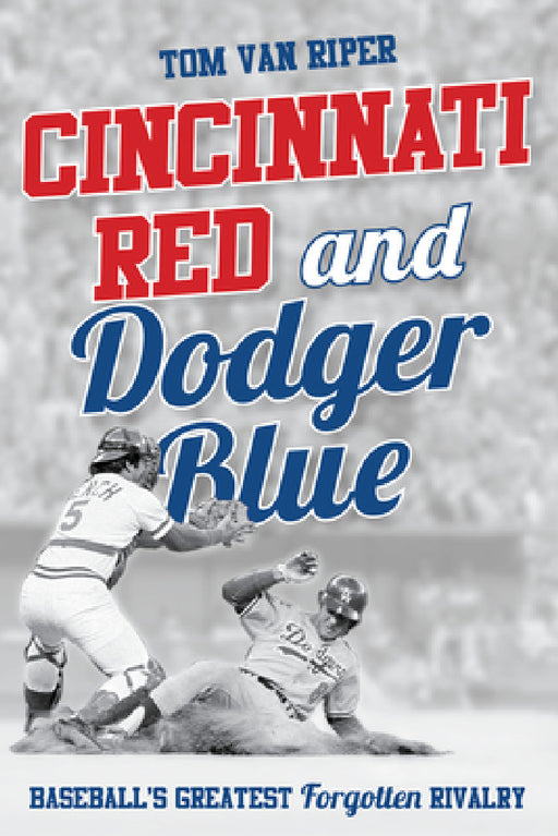 Cincinnati Red and Dodger Blue: Baseball's Greatest Forgotten Rivalry by Tom Van Riper