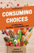 Consuming Choices: Ethics in a Global Consumer Age by David T. Schwartz