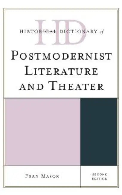Historical Dictionary of Postmodernist Literature and Theater by Fran Mason