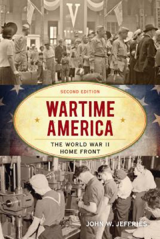 Wartime America: The World War II Home Front by John W. Jeffries