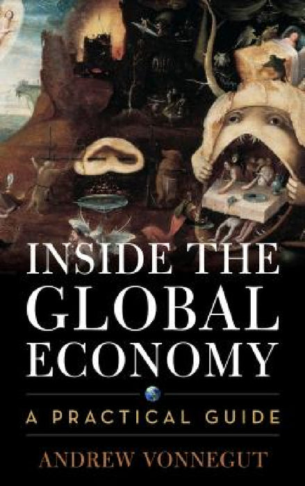 Inside the Global Economy: A Practical Guide by Andrew Vonnegut