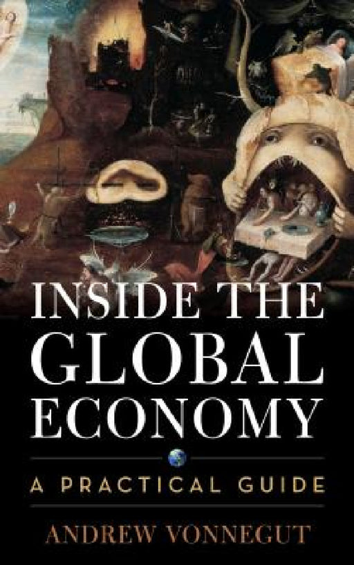 Inside the Global Economy: A Practical Guide by Andrew Vonnegut