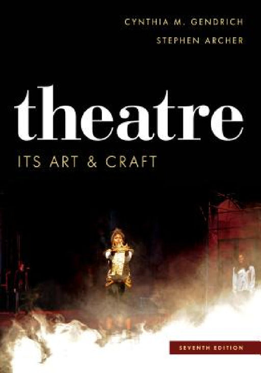 Theatre: Its Art and Craft by Cynthia M. Gendrich, Stephen Archer