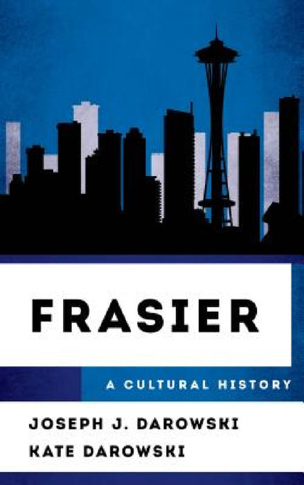 Frasier: A Cultural History by Joseph J. Darowski, Kate Darowski