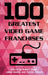100 Greatest Video Game Franchises by Robert Mejia