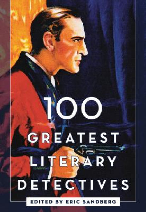 100 Greatest Literary Detectives by Eric Sandberg