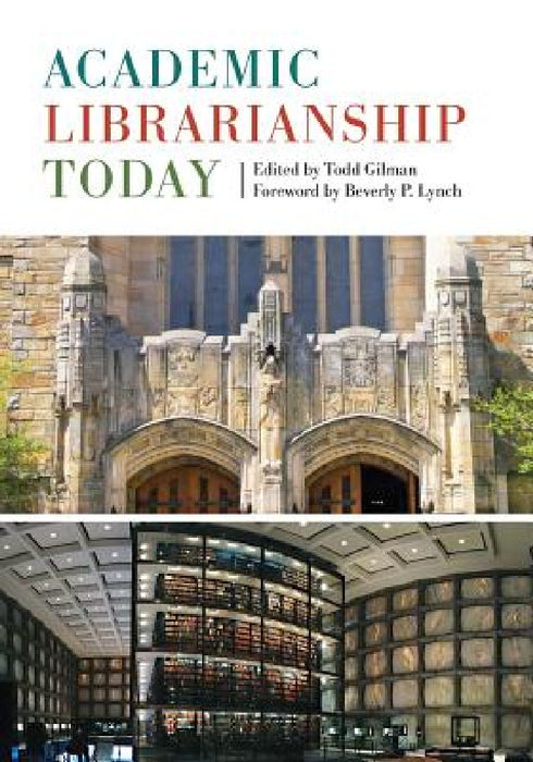 Academic Librarianship Today by Todd Gilman, Beverly P. Lynch