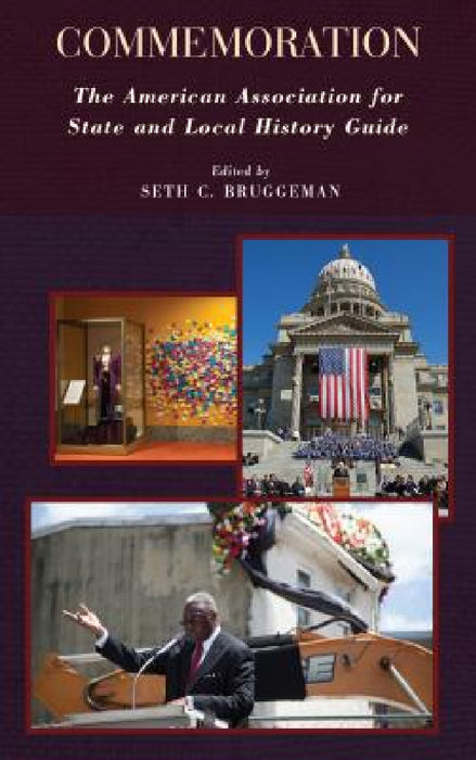 Commemoration: The American Association for State and Local History Guide by Seth C. Bruggeman