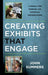 Creating Exhibits That Engage: A Manual for Museums and Historical Organizations by John Summers