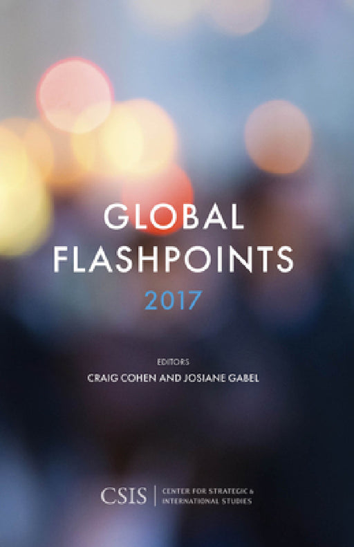 Global Flashpoints 2017: Crisis and Opportunity by Craig Cohen, Josiane Gabel