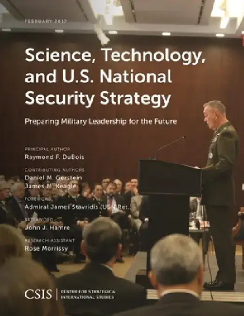 Science, Technology, and U.S. National Security Strategy: Preparing Military Leadership for the Future by Raymond F. DuBois
