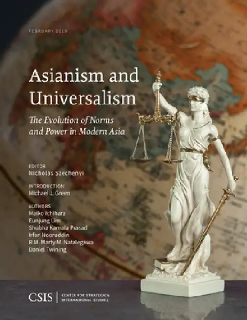 Asianism and Universalism: The Evolution of Norms and Power in Modern Asia by Nicholas Szechenyi