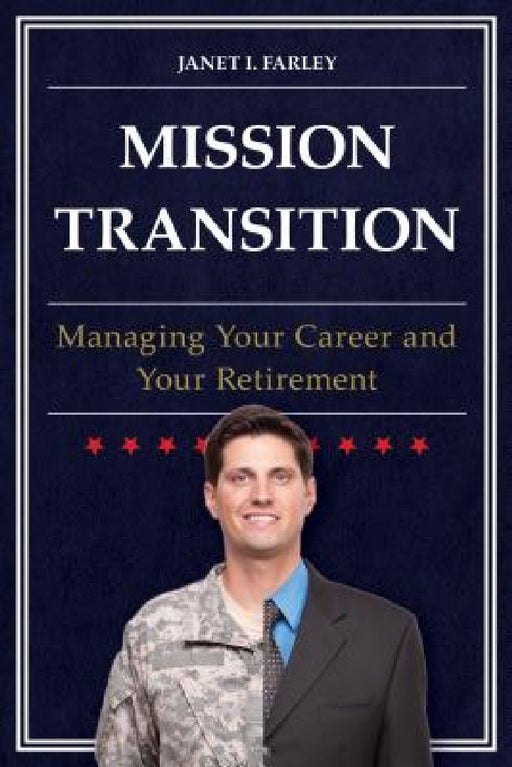 Mission Transition: Managing Your Career and Your Retirement by Janet I. Farley