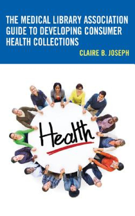 Medical Library Association Guide to Developing Consumer Health Collections by Claire B. Joseph
