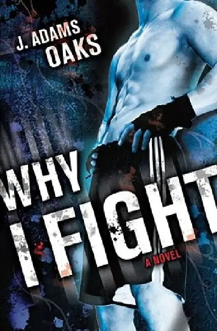 Why I Fight by J. Adams Oaks