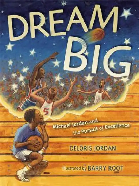 Dream Big: Michael Jordan and the Pursuit of Excellence by Deloris Jordan