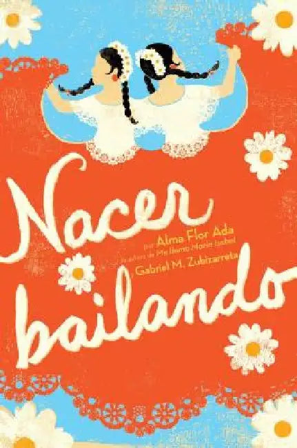 Nacer Bailando (Dancing Home) by Alma Flor Ada