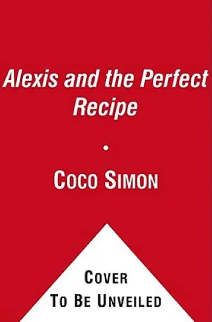 Alexis and the Perfect Recipe by Coco Simon