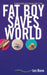 Fat Boy Saves World by Ian Bone