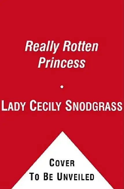 The Really Rotten Princess: Ready-To-Read Level 2 by Lady Cecily Snodgrass