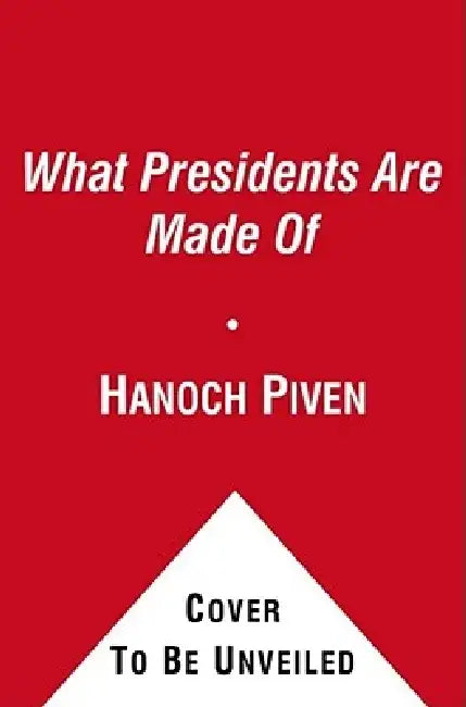 What Presidents Are Made of by Hanoch Piven