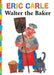 Walter the Baker by Eric Carle