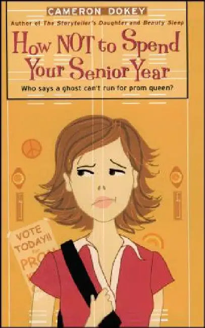 How Not to Spend Your Senior Year by Cameron Dokey