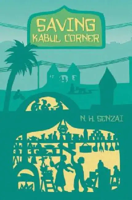 Saving Kabul Corner by N. H. Senzai