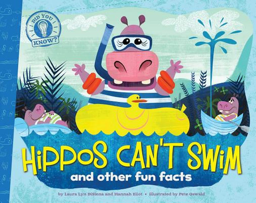 Hippos Can't Swim: And Other Fun Facts by Laura Lyn DiSiena