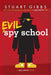 Evil Spy School: A Spy School Novel by Stuart Gibbs