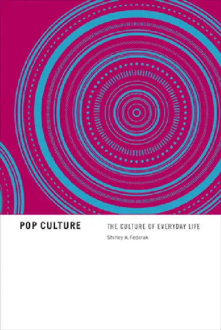 Pop Culture: The Culture of Everyday Life by Shirley Fedorak