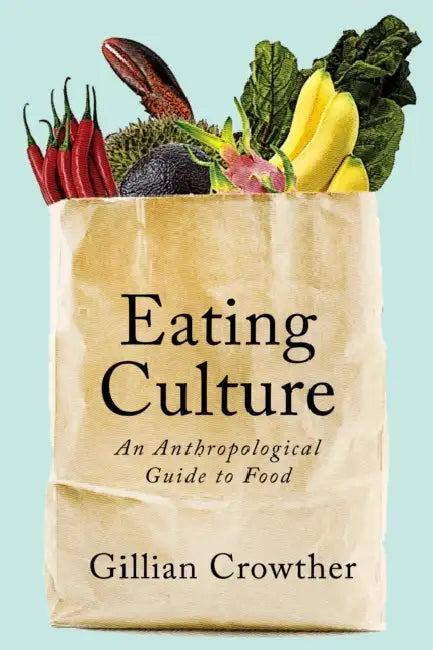 Eating Culture: An Anthropological Guide to Food by Gillian Crowther
