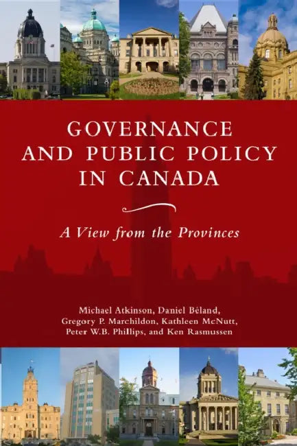 Governance and Public Policy in Canada: A View from the Provinces by Johnson-Shoyama-Graduate School