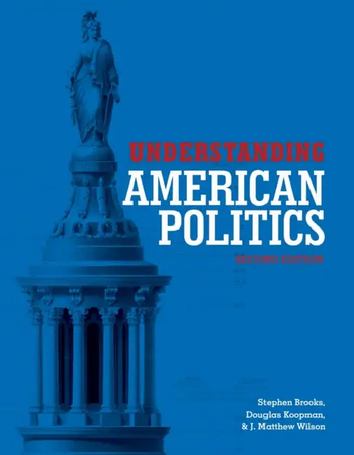 Understanding American Politics, Second Edition by Stephen Brooks, Douglas L. Koopman, J. Matthew Wilson