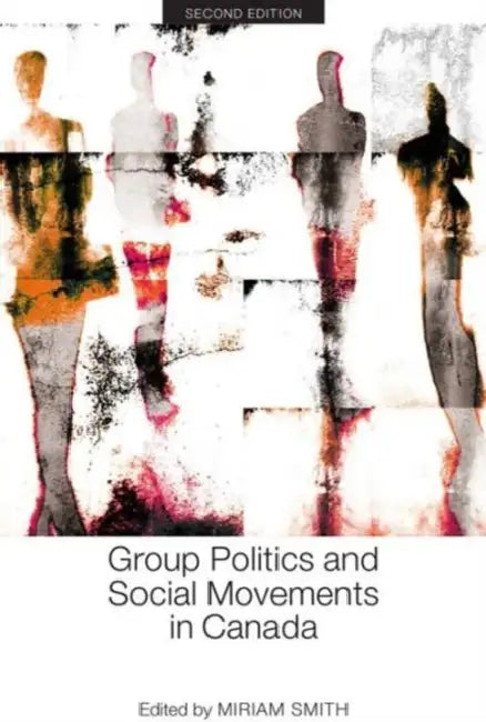 Group Politics and Social Movements in Canada, Second Edition by Miriam Smith