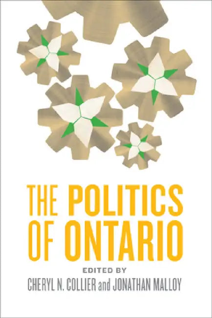 The Politics of Ontario by Cheryl N. Collier, Jonathan Malloy