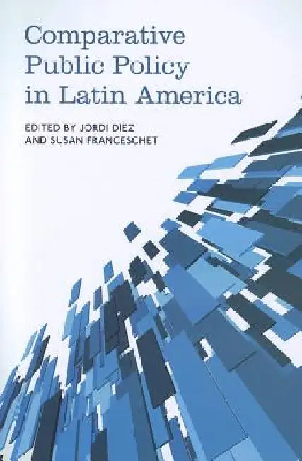 Comparative Public Policy in Latin America by Jordi Diez, Susan Franceschet
