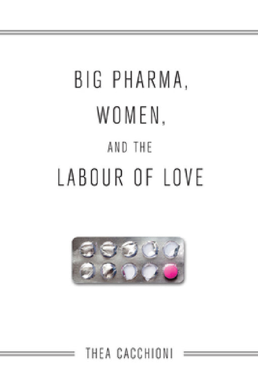 Big Pharma, Women, and the Labour of Love by Thea Cacchioni
