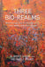 Three Bio-Realms: Biotechnology and the Governance of Food, Health, and Life in Canada by G. Bruce Doern, Michael J. Prince