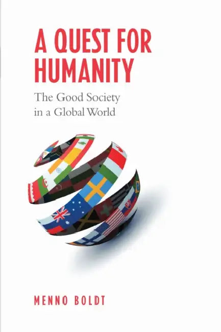 A Quest for Humanity: The Good Society in a Global World by Menno Boldt