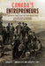 Canada's Entrepreneurs: From the Fur Trade to the 1929 Stock Market Crash: Portraits from the Dictionary of Canadian Biography by Andrew Ross, Andrew Smith