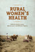 Rural Women's Health by Beverly Leipert, Belinda Leach, Wilfreda Thurston